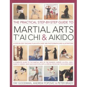 The Practical Step-by-step Guide to Martial Arts, T'ai Chi & Aikido