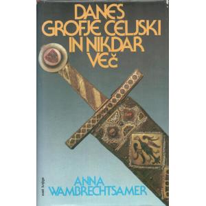 Danes grofje Celjski in nikdar več