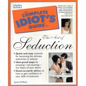 The Complete Idiot's Guide to Seduction