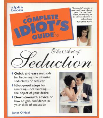The Complete Idiot's Guide to Seduction