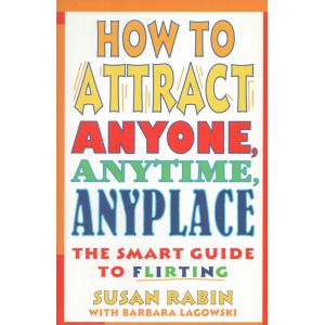 How to Attract Anyone, Anytime, Anyplace