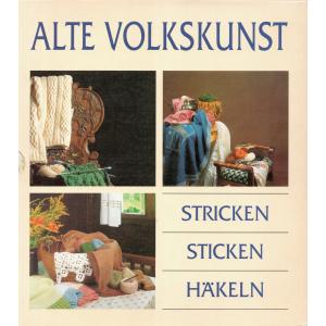 Alte Volkskunst: Stricken - Sticken - Häkeln