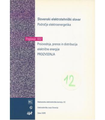 Slovenski elektrotehniški slovar, Področje Elektroenergetika. Skupina 602, Proizvodnja, prenos in razdeljevanje električne energije, Proizvodnja
