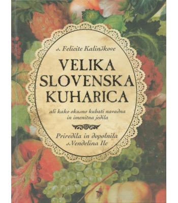 S. Felicite Kalinškove Velika slovenska kuharica ali Kako okusno kuhati navadna in imenitna jedila