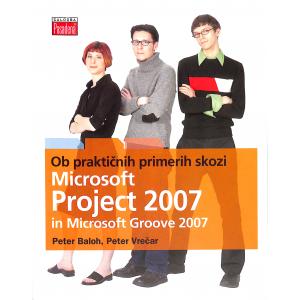 Ob praktičnih primerih skozi Microsoft Office Project 2007 in Microsoft Office Groove 2007