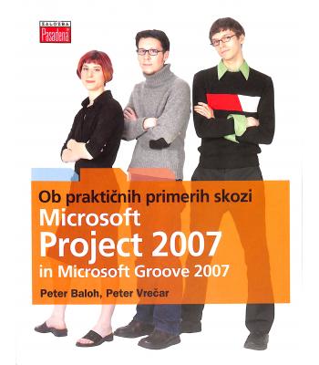 Ob praktičnih primerih skozi Microsoft Office Project 2007 in Microsoft Office Groove 2007
