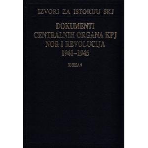Dokumenti centralnih organa KPJ, NOR i revolucija 1941-1945 - Knjiga 9