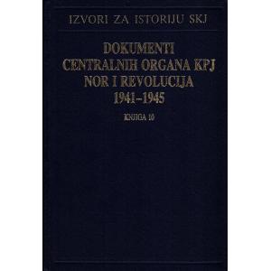 Dokumenti centralnih organa KPJ, NOR i revolucija 1941-1945 - Knjiga 10