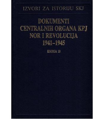 Dokumenti centralnih organa KPJ, NOR i revolucija 1941-1945 - Knjiga 10