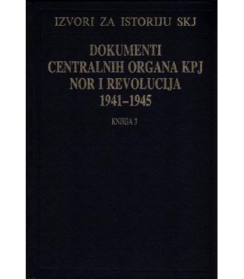 Dokumenti centralnih organa KPJ, NOR i revolucija 1941-1945 - Knjiga 3