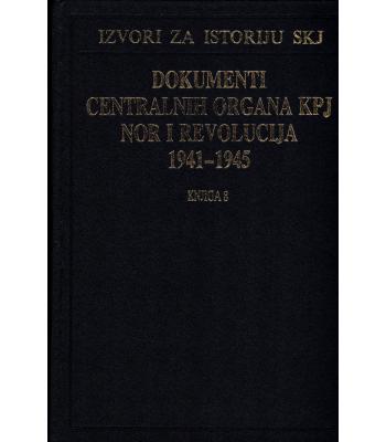 Dokumenti centralnih organa KPJ, NOR i revolucija 1941-1945 - Knjiga 8