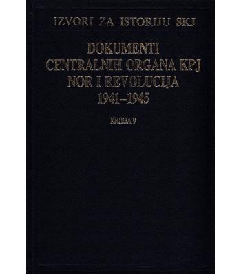 Dokumenti centralnih organa KPJ, NOR i revolucija 1941-1945 - Knjiga 9