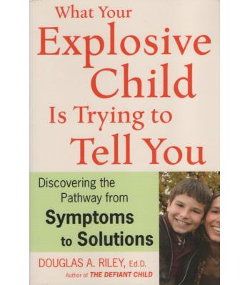 What Your Explosive Child Is Trying to Tell You