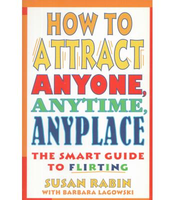 How to Attract Anyone, Anytime, Anyplace
